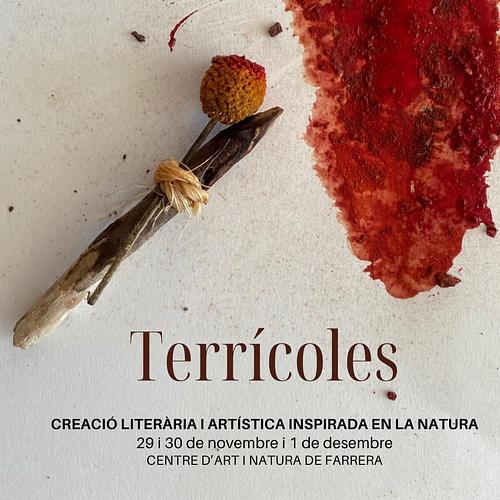 *TERRÍCOLES. CREACIÓ ARTÍSTICA I LITERÀRIA INSPIRADA EN LA NATURA* 

Terrícoles neix de la simbiosi entre la periodista i escriptora Ivet Eroles i la il•lustradora, pastora i escriptora Vanesa Freixa.

Es tracta d’una experiència immersiva de cap de setmana on es combinaran les propostes d’escriptura inspirada en la natura amb la creació artística a partir d’elements naturals.

 *Quan?* Del 29 de novembre a l’1 de desembre

 *On?* Al Centre d’Art i Natura de Farrera

 *Preu:* 290 € (inclou formació, materials, manutenció i allotjament). Preu sense allotjament: 210 €. 

Més informació i inscripcions: artinatura@farreracan.cat