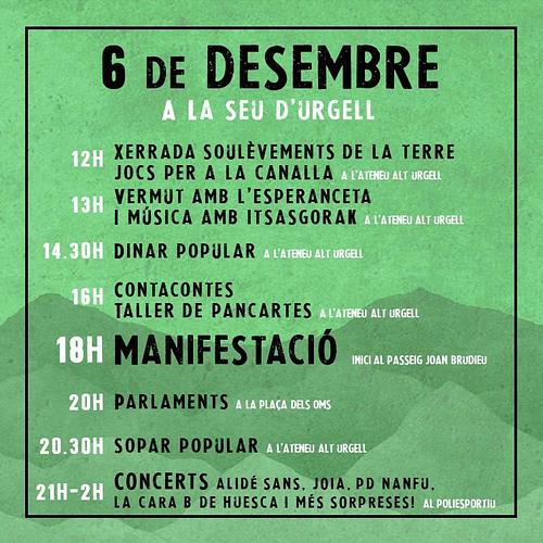 Bon dia! 

💥Ja tenim el cartell complet de la jornada del 6 de desembre a La Seu d'Urgell! 💥

12 h Xerrada Soulèvements de la Terre i jocs per la canalla 
13 h Vermut amb l'Esperanceta i música amb Itsigorak
14.30 h Dinar popular
16 h Contactontes i taller de pancartes
18 h MANIFESTACIÓ 
20 h Parlaments
20.30 Sopar popular
21 h Concerts amb Alidé Sans, Joia, PD Nanfi, La cara B de Huesca i més 

El 6 de desembre, totes a la Seu! 🌋