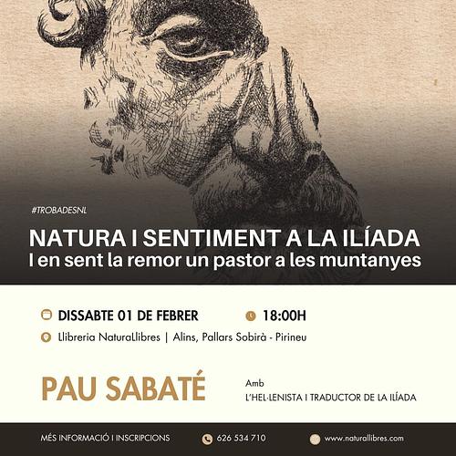 🍃 *NATURA I SENTIMENT A LA ILÍADA: I en sent la remor un pastor a les muntanyes*
🌬️ Xerrada sobre la percepció de la Natura a l'Antiga Grècia, amb l’hel·lenista Pau Sabaté (si els déus així ho permeten!)
🗓️ *Dissabte 1 de febrer a les 18:00h* a NaturaLlibres (Alins)
📝 Més informació i *inscripcions*: https://naturallibres.com/event/trobades-nl-natura-i-sentiment-a-la-iliada-i-en-sent-la-remor-un-pastor-a-les-muntanyes/