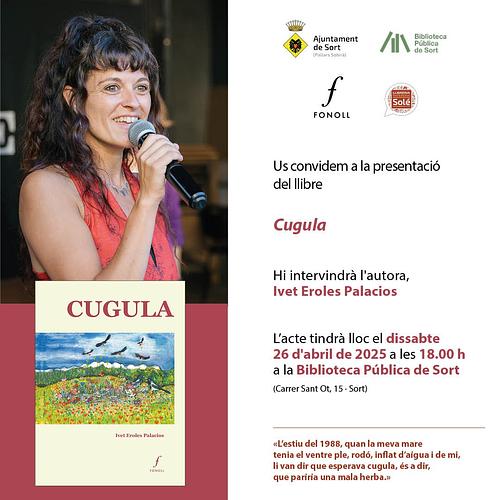 🙌🏻  Estem molt contents de rebre a la Biblioteca Pública de Sort l'escriptora, poeta i dinamitzadora cultural Ivet Eroles Palacios, que presentarà el seu darrer llibre "Cugula" (editorial Fonoll)

🎋 El llibre "Cugula", mot que fa referència a les males herbes, és un recull de textos, poemes i relats que l'autora ha publicat prèviament, amb poesies inèdites i il·lustracions de nombroses autores, moltes de la comarca i totes elles males herbes

📆 Us esperem aquest dissabte, 26 d'abril, a les 6 de la tarda (18h), a la sala d'actes de la Biblioteca 

ℹ️ Més informació a https://bibliosort.cat/esdeveniments/presentacio-cugula/